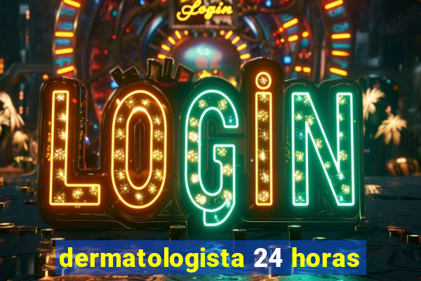 dermatologista 24 horas