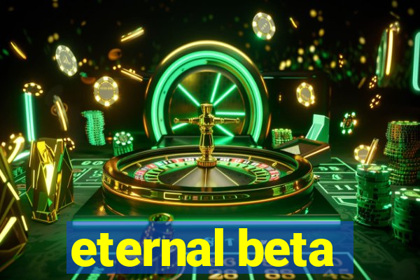 eternal beta