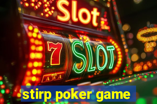 stirp poker game