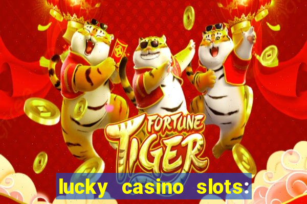 lucky casino slots: win cash