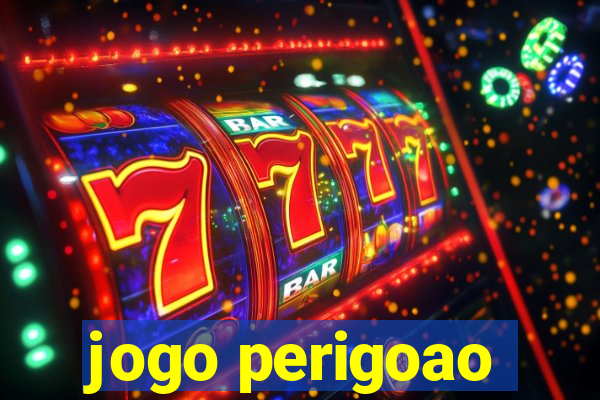 jogo perigoao