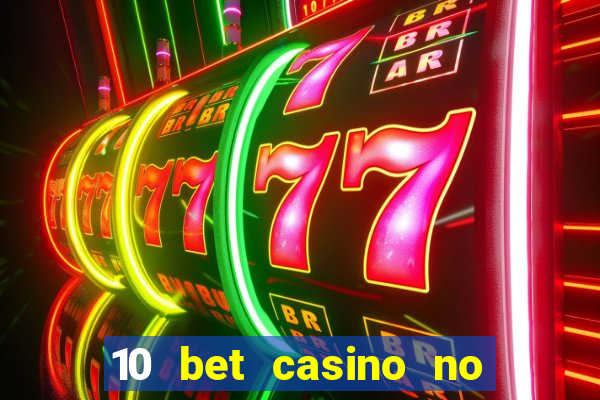 10 bet casino no deposit bonus