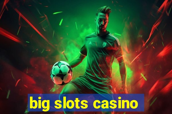 big slots casino