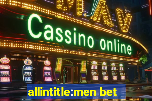 allintitle:men bet