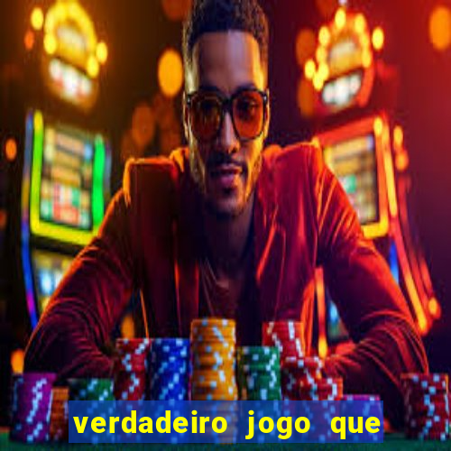 verdadeiro jogo que da dinheiro