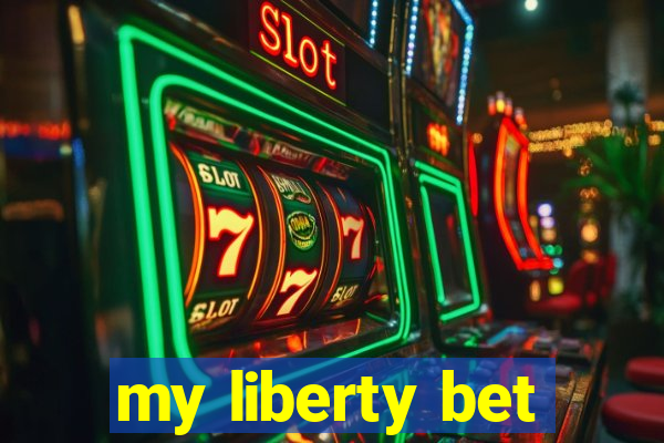 my liberty bet