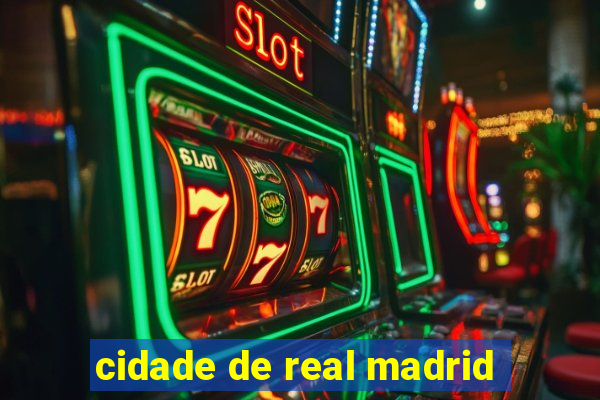 cidade de real madrid