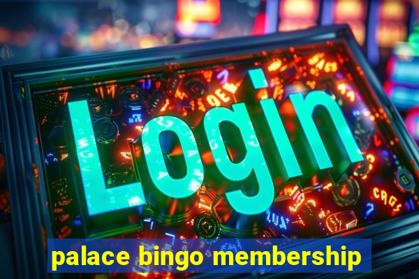 palace bingo membership