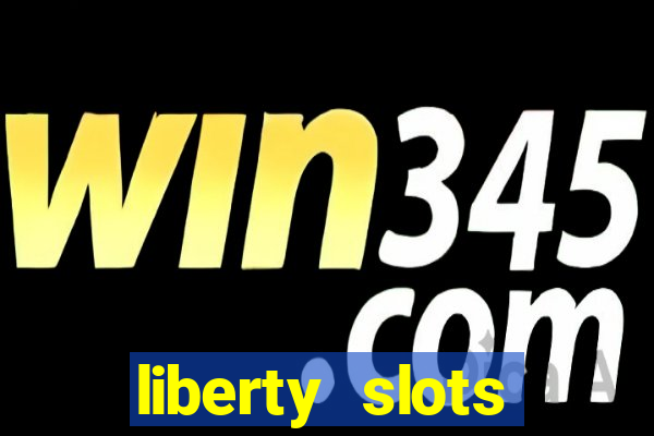 liberty slots casino reviews