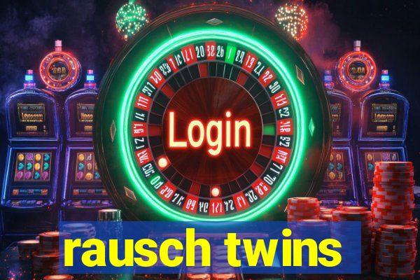 rausch twins