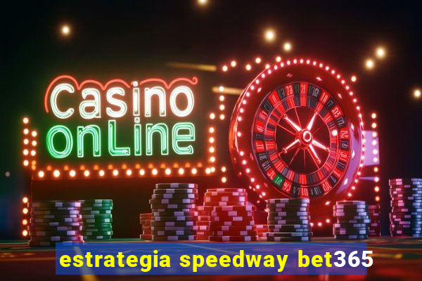 estrategia speedway bet365