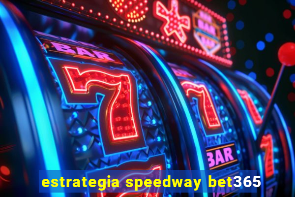 estrategia speedway bet365