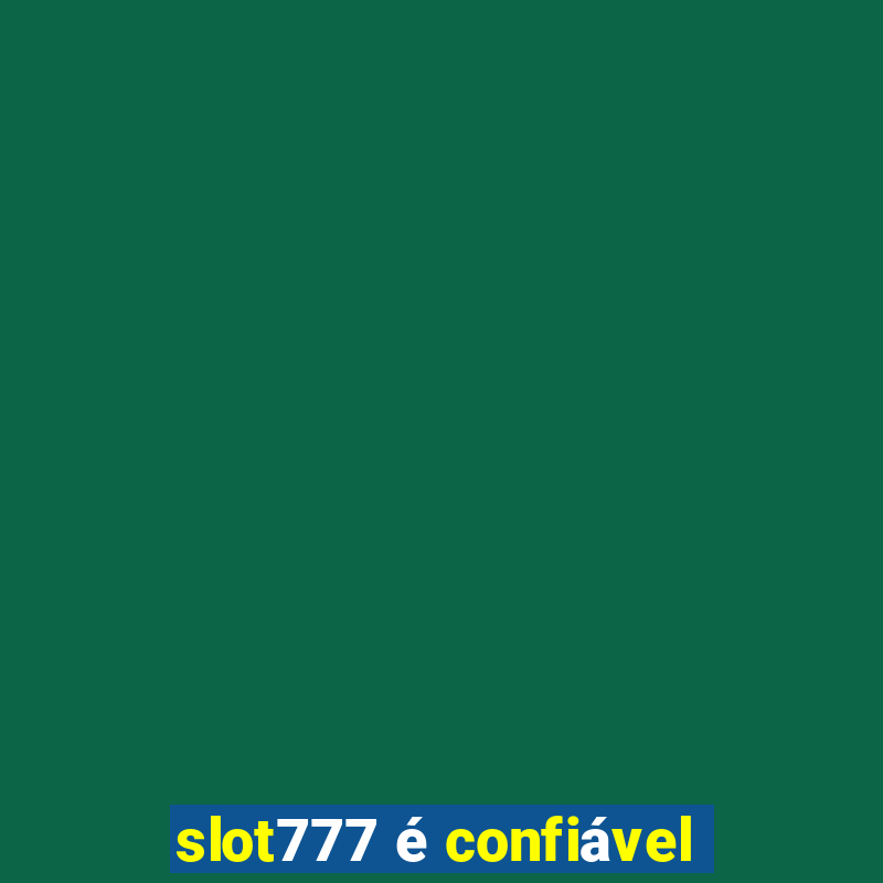 slot777 é confiável