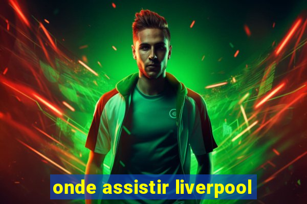 onde assistir liverpool