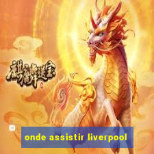 onde assistir liverpool