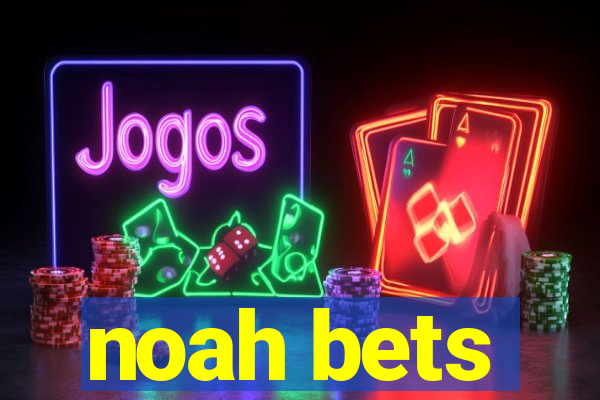 noah bets