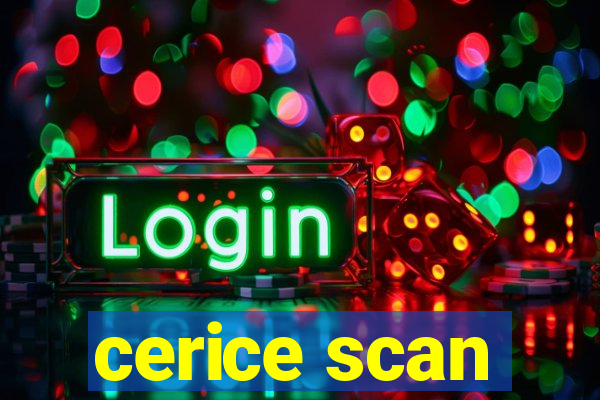 cerice scan