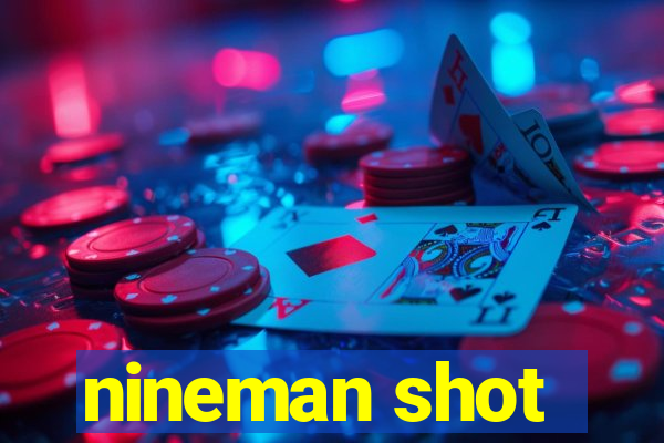 nineman shot