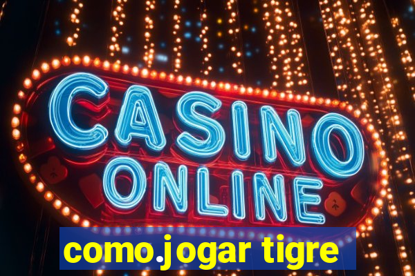 como.jogar tigre