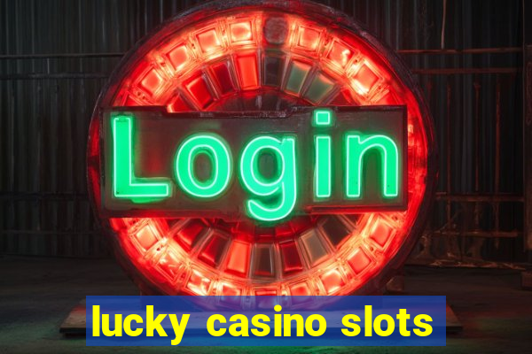 lucky casino slots