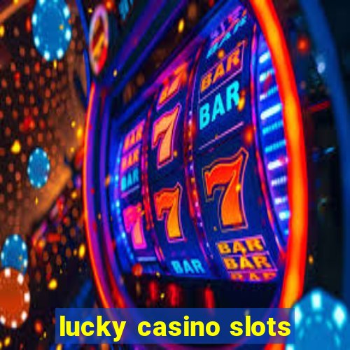 lucky casino slots