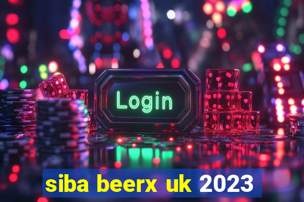 siba beerx uk 2023