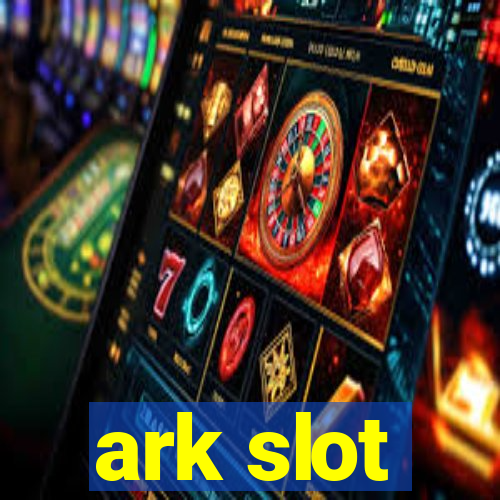 ark slot