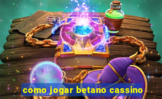 como jogar betano cassino