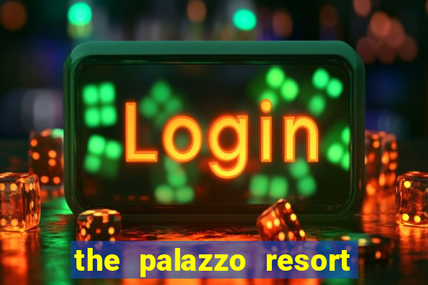 the palazzo resort hotel casino