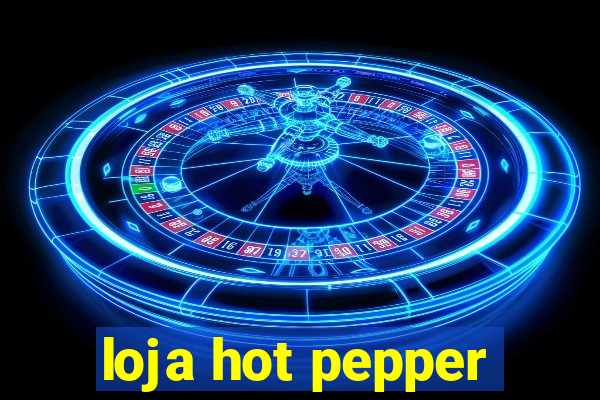 loja hot pepper