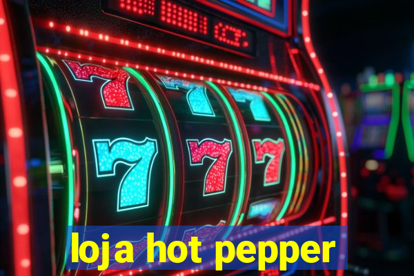 loja hot pepper