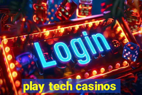 play tech casinos