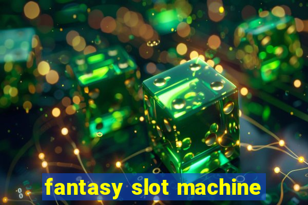 fantasy slot machine