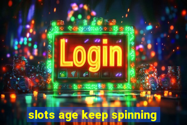 slots age keep spinning