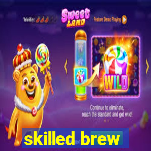 skilled brew