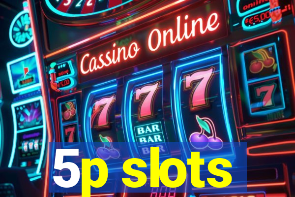 5p slots