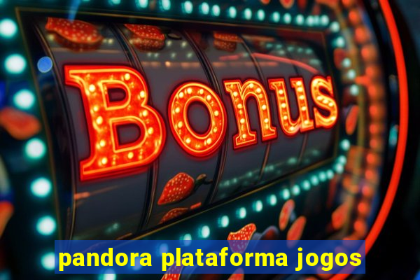 pandora plataforma jogos