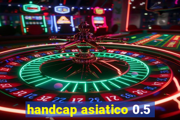 handcap asiatico 0.5