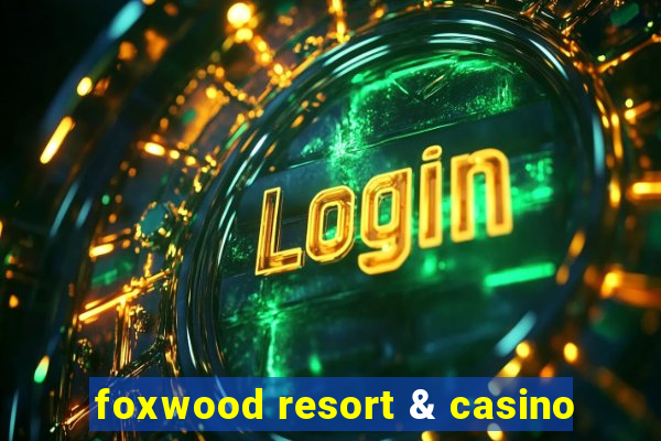 foxwood resort & casino