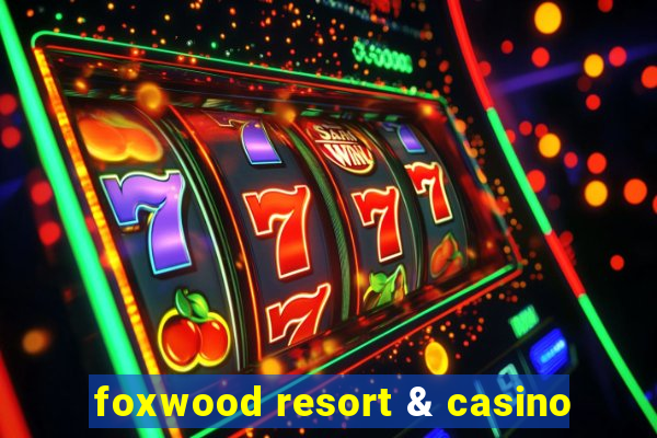 foxwood resort & casino