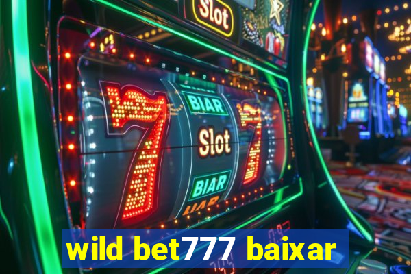 wild bet777 baixar