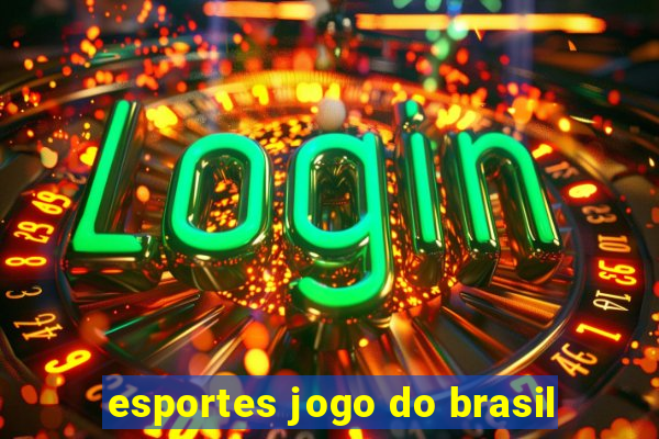 esportes jogo do brasil