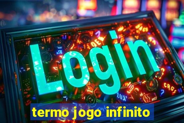 termo jogo infinito