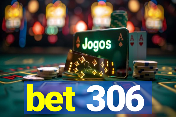 bet 306