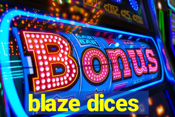 blaze dices