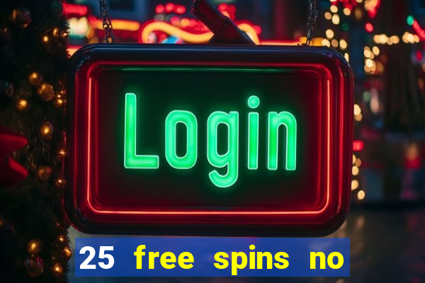 25 free spins no deposit casino