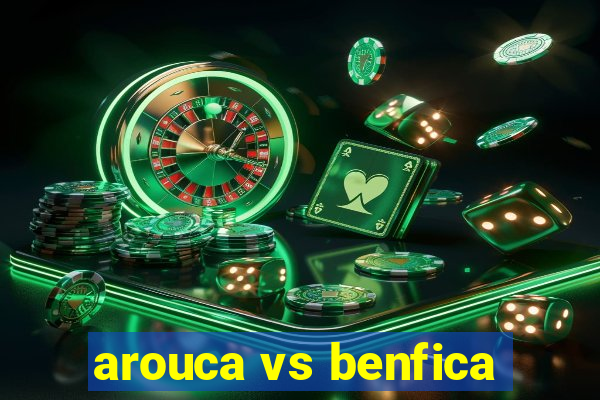 arouca vs benfica