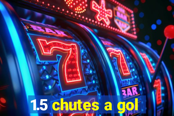 1.5 chutes a gol