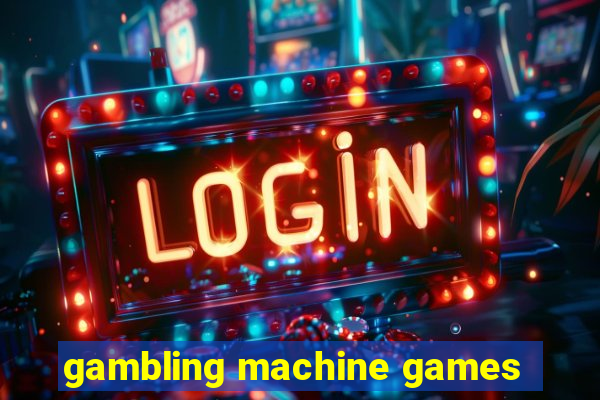 gambling machine games