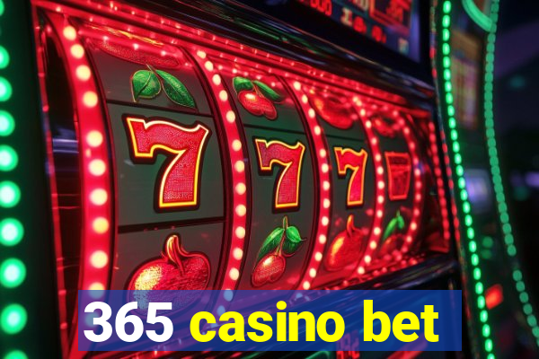 365 casino bet